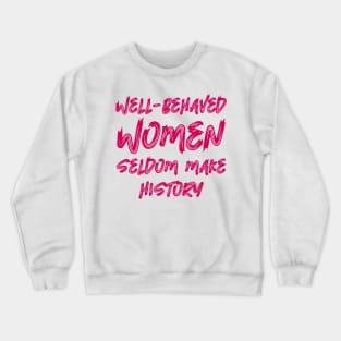 Well-behaved women seldom make history Crewneck Sweatshirt